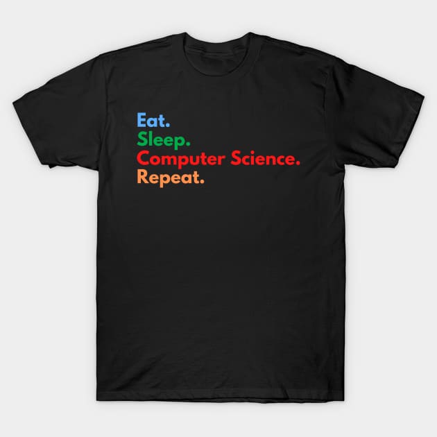 Eat. Sleep. Computer Science. Repeat. T-Shirt by Eat Sleep Repeat